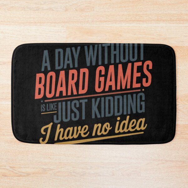 Item preview, A Day Without Board Games Is Like Just Kidding - Cool  Funny Board Games Lover designed and sold by ShaunBernhard.