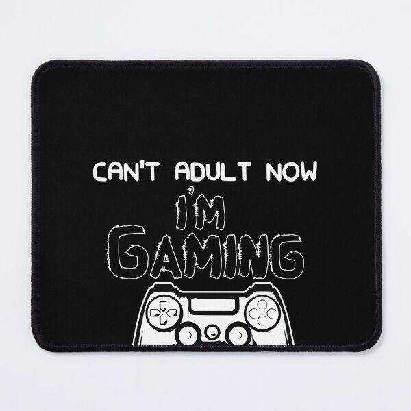 Item preview, Can'T Adult Now I'M Gaming - Gaming - Gamer designed and sold by DagmarHara.