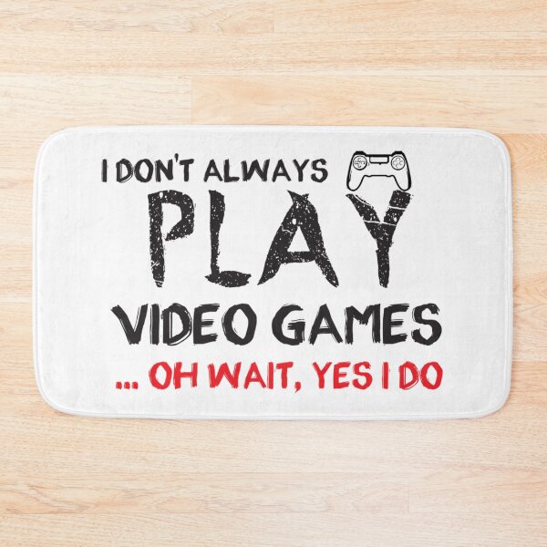 Item preview, I Don'T Always Play Video Games ... Oh Wait Yes I Do - Gaming - Gamer designed and sold by ShaunBernhard.
