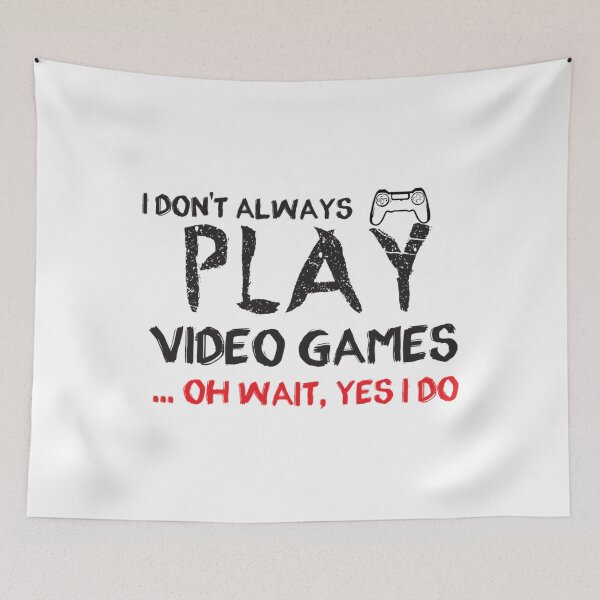 Item preview, I Don'T Always Play Video Games ... Oh Wait Yes I Do - Gaming - Gamer designed and sold by ShaunBernhard.