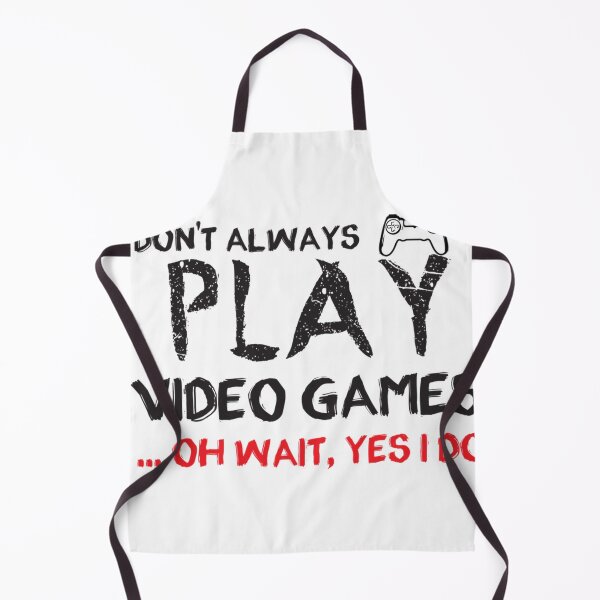 Item preview, I Don'T Always Play Video Games ... Oh Wait Yes I Do - Gaming - Gamer designed and sold by ShaunBernhard.
