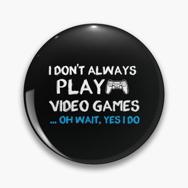 Item preview, I Don'T Always Play Video Games ... Oh Wait Yes I Do - Gamer- Gaming designed and sold by LusterKaeloni19.