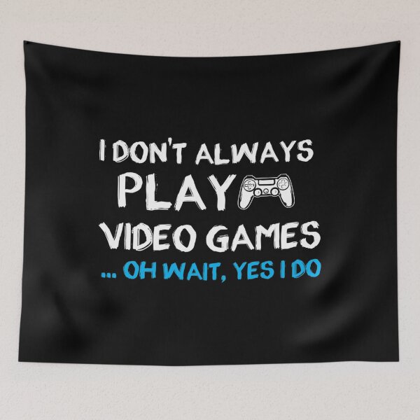 Item preview, I Don'T Always Play Video Games ... Oh Wait Yes I Do - Gamer- Gaming designed and sold by LusterKaeloni19.