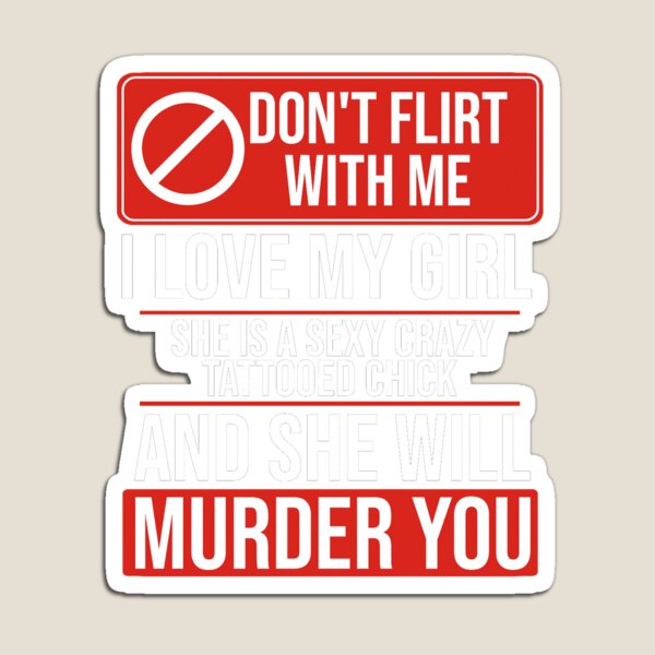 Item preview, Don't Flirt with Me I love My Girl, crazy tattooed chick and she will murder you designed and sold by forthelovat12.