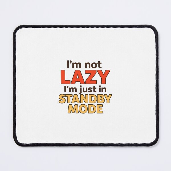 Item preview, I’m Not Lazy, Just in Standby Mode | Geek Humor designed and sold by GoKawArtStudio.