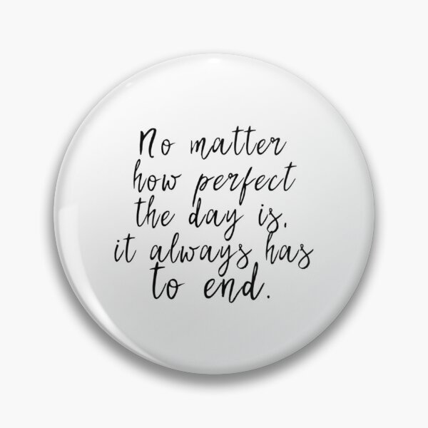 Item preview, No matter how perfect the day is, it always has to end designed and sold by ABoyBoutiqueJC.