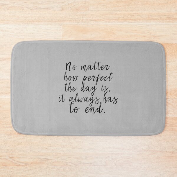 Item preview, No matter how perfect the day is, it always has to end designed and sold by ABoyBoutiqueJC.