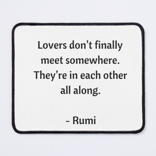Item preview, Rumi Quotes - Lovers don't finally meet somewhere, they're in each other all along designed and sold by Inspirationmotivation.