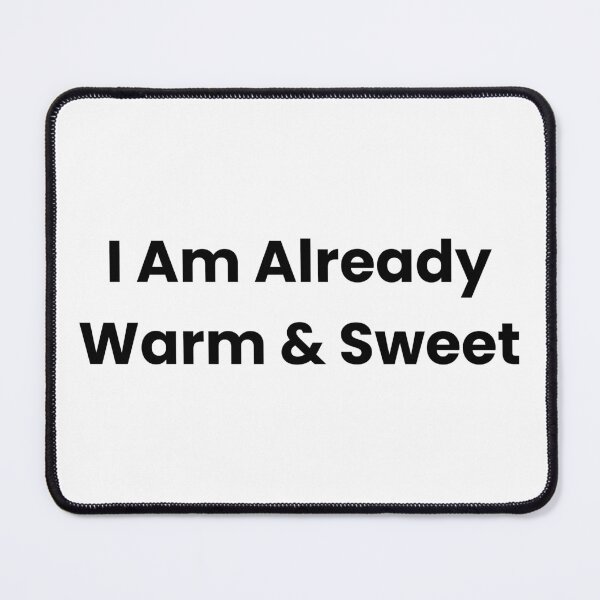 Item preview, I Am Already Warm & Sweet designed and sold by The Winning Formula™ Prints.