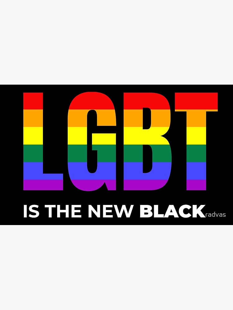 Lgbt Is The New Black Poster By Radvas Redbubble