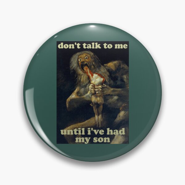 Item preview, Don_t Talk To Me Until I_ve Had My Son - Saturn Devouring His Son designed and sold by PendantsRS.