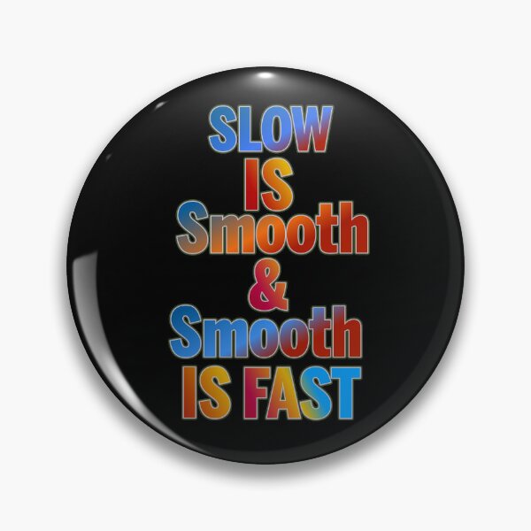 Item preview, Slow Is Smooth And Smooth Is Fast designed and sold by ZooStateofMind.