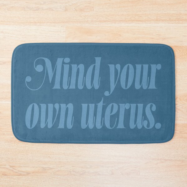 Item preview, Mind Your Own Uterus - Steel Blue designed and sold by sillyjess.
