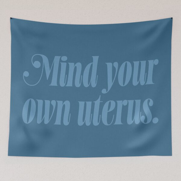 Item preview, Mind Your Own Uterus - Steel Blue designed and sold by sillyjess.