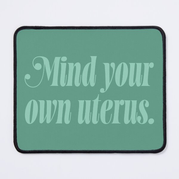 Item preview, Mind Your Own Uterus - Sage designed and sold by sillyjess.