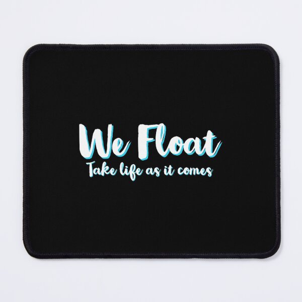 Item preview, We Float, Take Life As It Comes designed and sold by Lazetakacs.