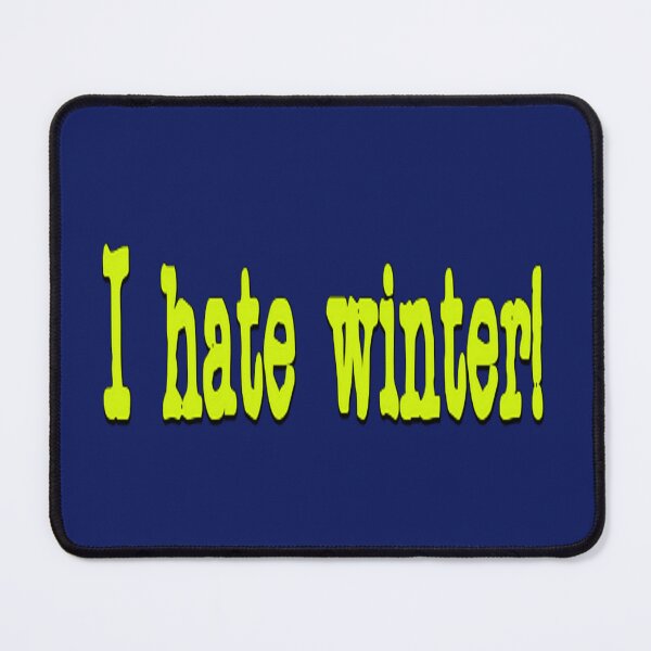 Item preview, I hate winter! designed and sold by DianeBP.