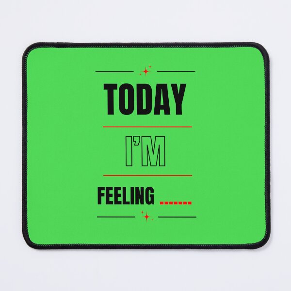 Item preview, TODAY I'M FEELING designed and sold by mindyourco.