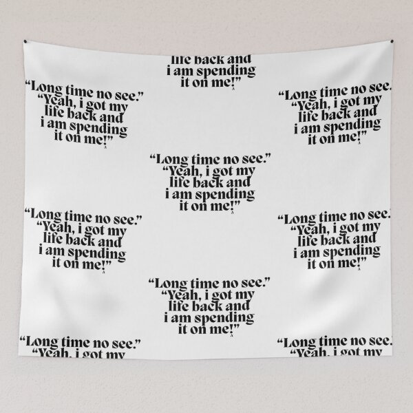 Item preview, “Long time no see.” “Yeah, i got my life back and i am spending it on me!” designed and sold by Finds.