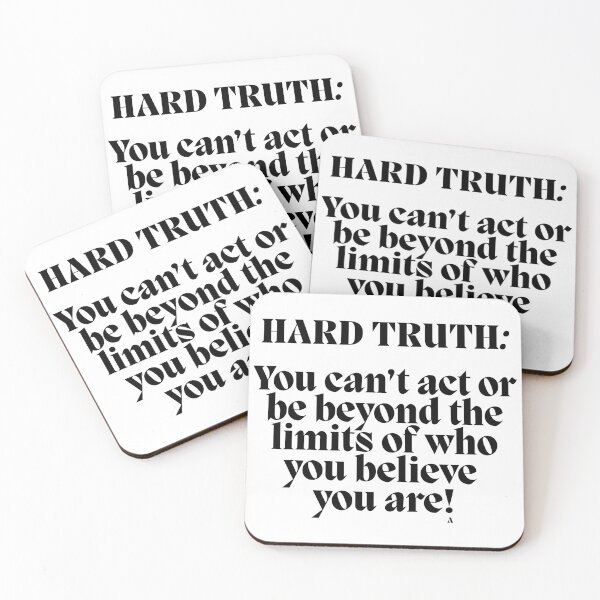 Item preview, hard truth   You can’t act or be beyond the limits of who you believe  you are! designed and sold by Finds.
