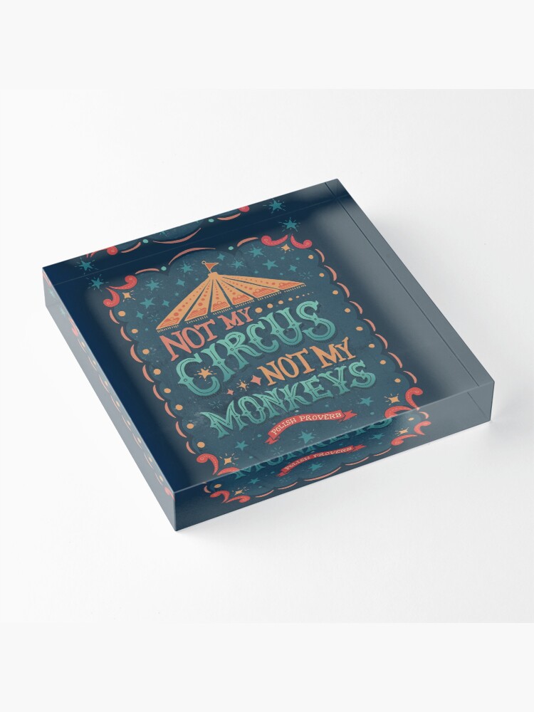 Alternate view of Not My Circus Not My Monkeys Acrylic Block