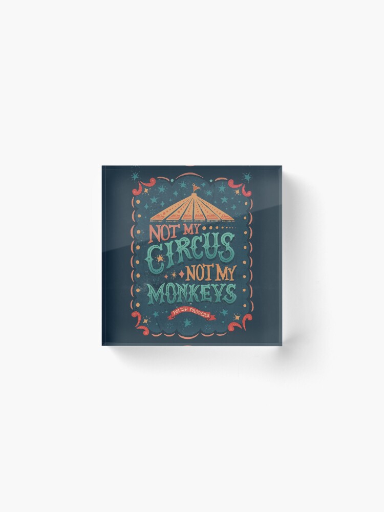 Alternate view of Not My Circus Not My Monkeys Acrylic Block
