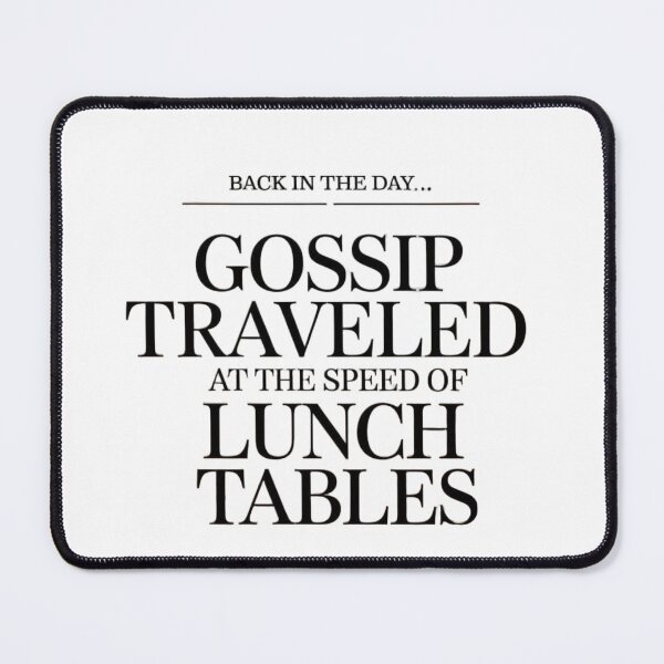 Item preview, Back in the Day.. Gossip Traveled at the Speed of Lunch Tables designed and sold by SpaceFrisbee.