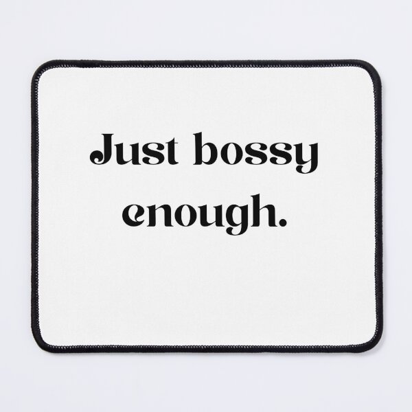 Item preview, Just Bossy Enough designed and sold by Foxy Candy.
