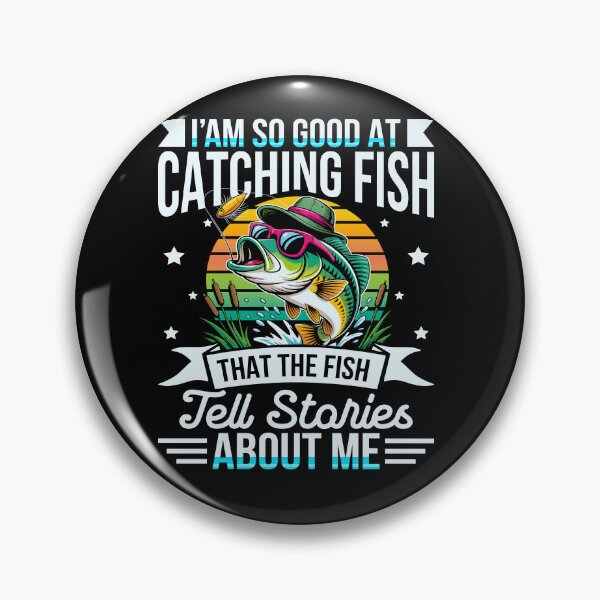 Item preview, I'm So Good At Catching Fish That The Fish Tell Stories About Me designed and sold by bonnieleigh6902.