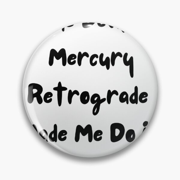 Item preview, Mercury Retrograde Made Me Do It designed and sold by Foxy Candy.