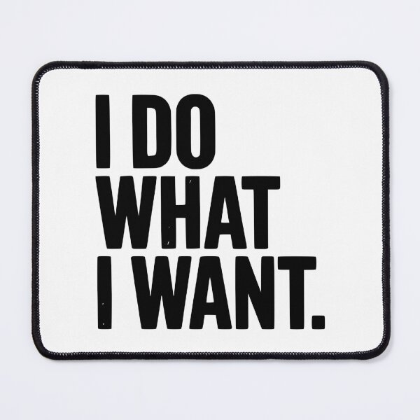 Item preview, I Do What I Want designed and sold by Frank Ring.