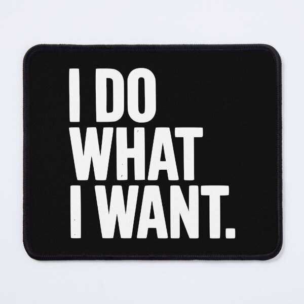 Item preview, I Do What I Want designed and sold by Frank Ring.