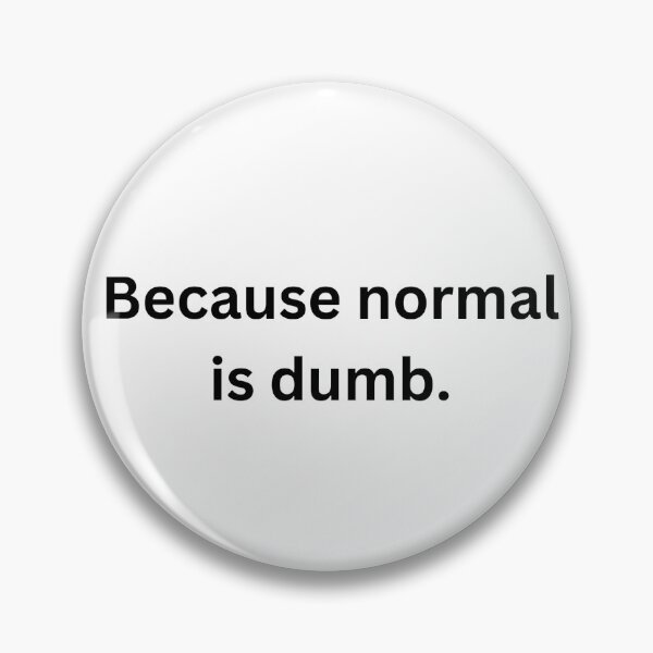 Item preview, Because Normal Is Dumb designed and sold by Foxy Candy.