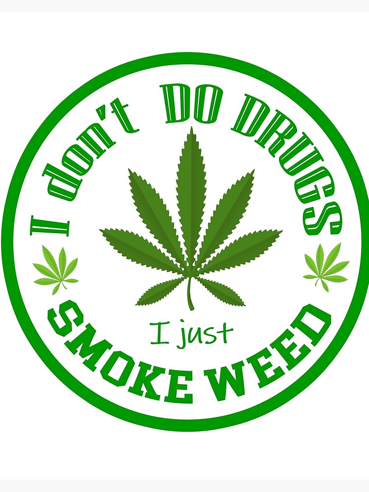 I Don T Do Drugs I Just Smoke Weed Design Legalized Free Cannabis Art Board Print By Keplershirts Redbubble