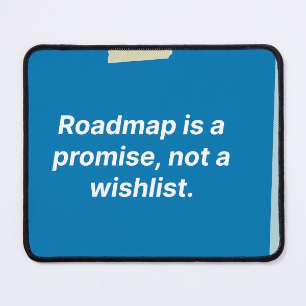 Item preview, Roadmap is a promise, not a wishlist designed and sold by Jiben44.