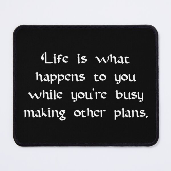 Item preview, Life Happens While Making Plans Quote designed and sold by Apex Designs.