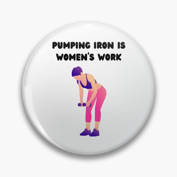 Item preview, Pumping Iron Is Women's Work designed and sold by Foxy Candy.
