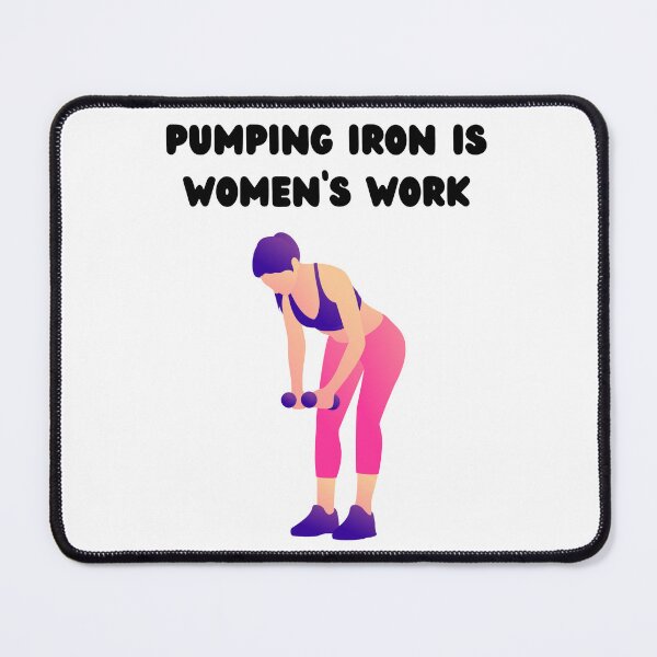 Item preview, Pumping Iron Is Women's Work designed and sold by Foxy Candy.