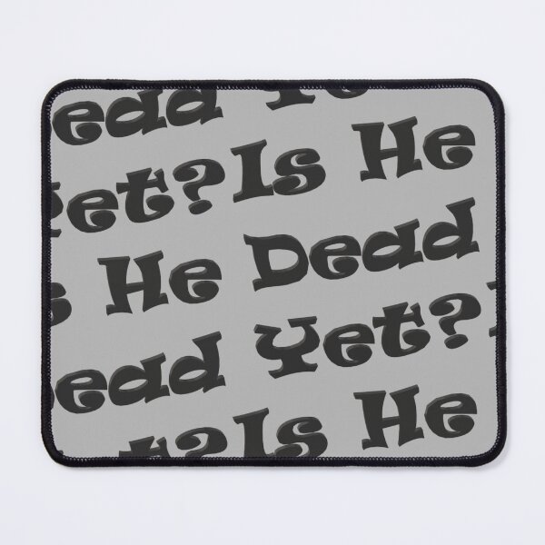 Item preview, Is he dead yet? designed and sold by AaronFritsch.