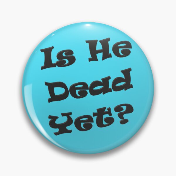 Item preview, Is he dead yet?  designed and sold by AaronFritsch.