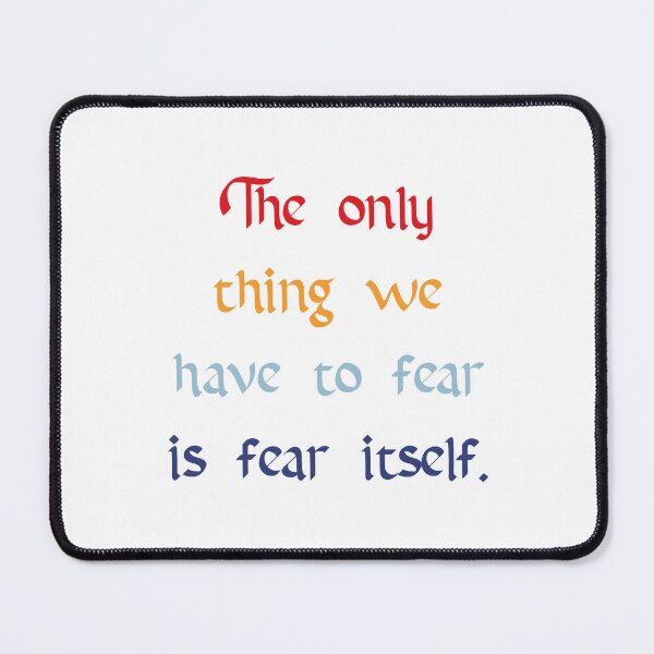 Item preview, The Only Thing to Fear Quote designed and sold by Apex Designs.