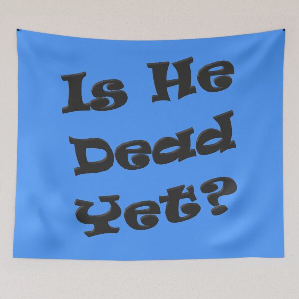 Item preview, Is he dead yet?  designed and sold by AaronFritsch.