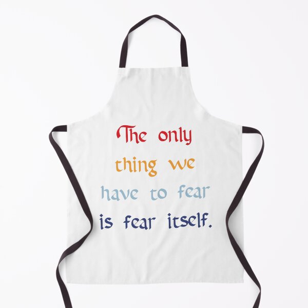 Item preview, The Only Thing to Fear Quote designed and sold by Apex Designs.