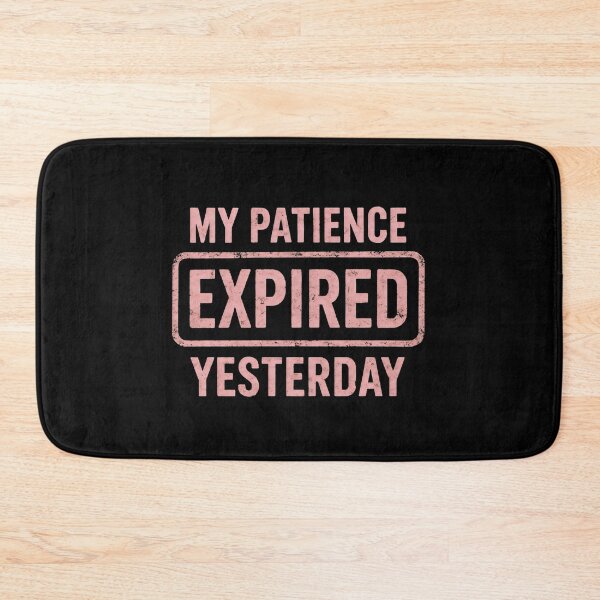Item preview, My Patience Expired Yesterday designed and sold by DemureArtsy.