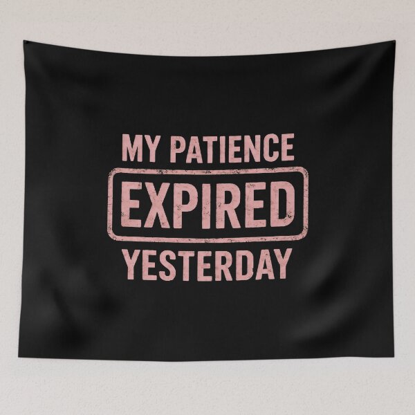Item preview, My Patience Expired Yesterday designed and sold by DemureArtsy.
