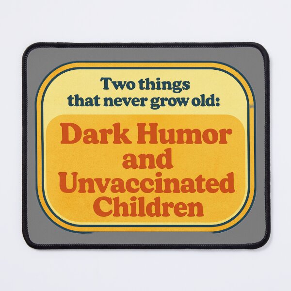 Item preview, Two things that never grow old: Dark Humor and Unvaxed Children designed and sold by JALA-Creations.
