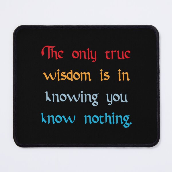 Item preview, True Wisdom is Knowing You Know Nothing designed and sold by Apex Designs.