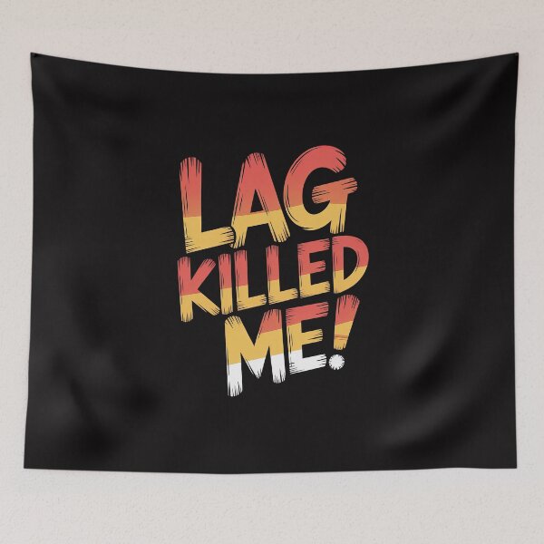 Item preview, Lag Killed Me designed and sold by Enea Kelo.
