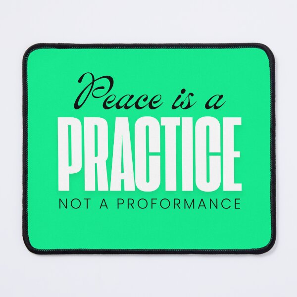 Item preview, PEACE IS A PRACTICE NOT A PROFORMANCE. designed and sold by mindyourco.