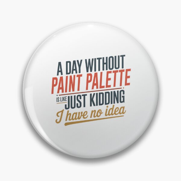 Item preview, A Day Without Paint Palette Is Like Just Kidding - Cool & Funny Paint Palette Lover designed and sold by Watsonarts.